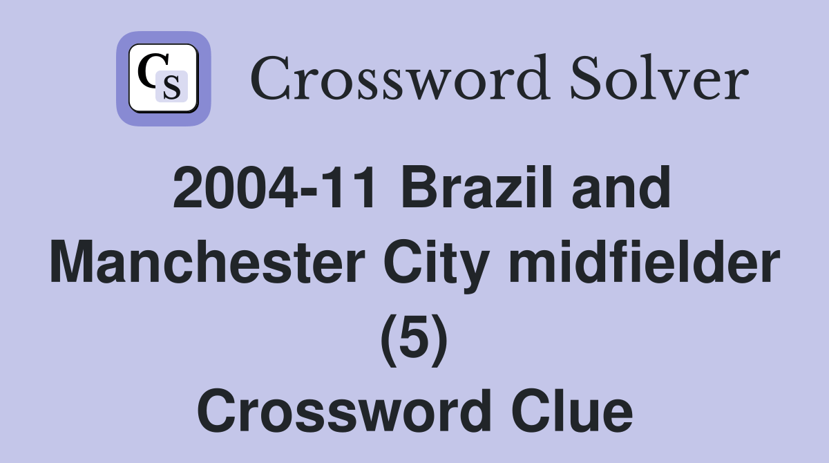 200411 Brazil and Manchester City midfielder (5) Crossword Clue